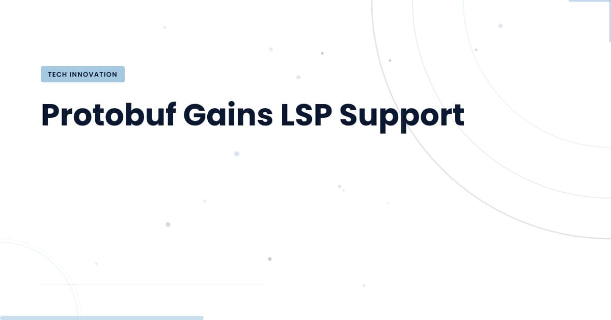 Protobuf ahora soporta LSP: ¿Qué significa para tu equipo?