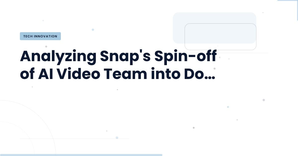 Understanding Dotmo: What Snap's Spin-off Means for AI Video Development