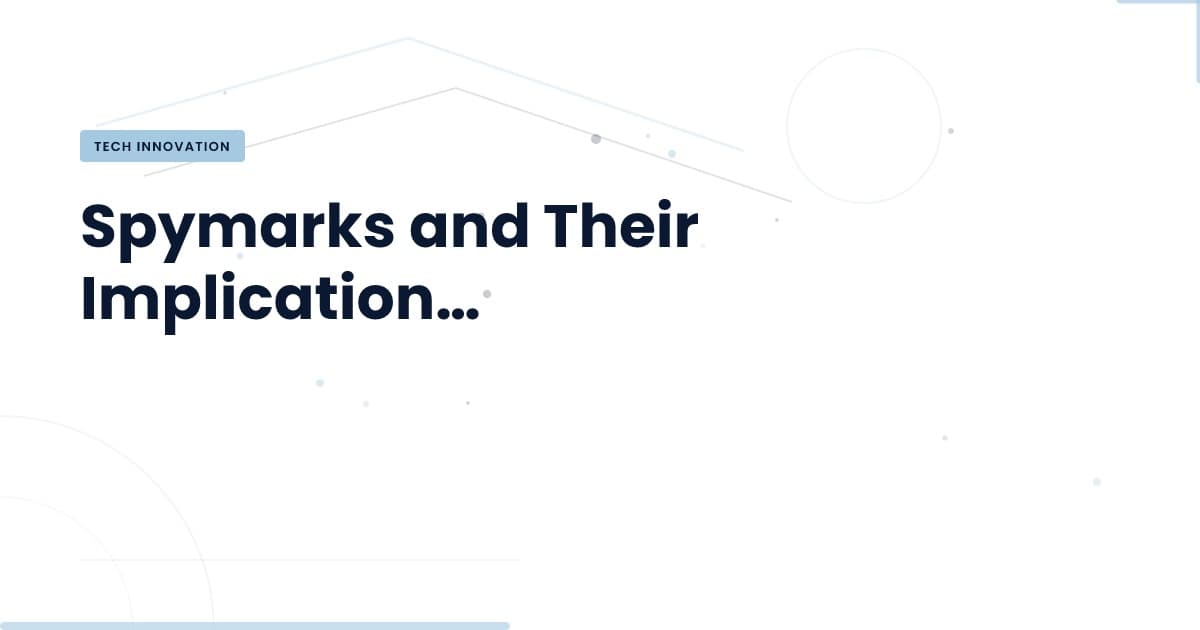The Hidden Impacts of Spymarks: What You Need to Know