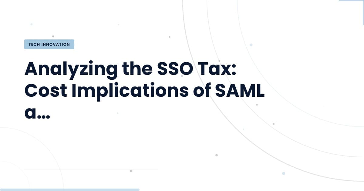 El 'SSO Tax': ¿Qué Estás Realmente Pagando por SAML?