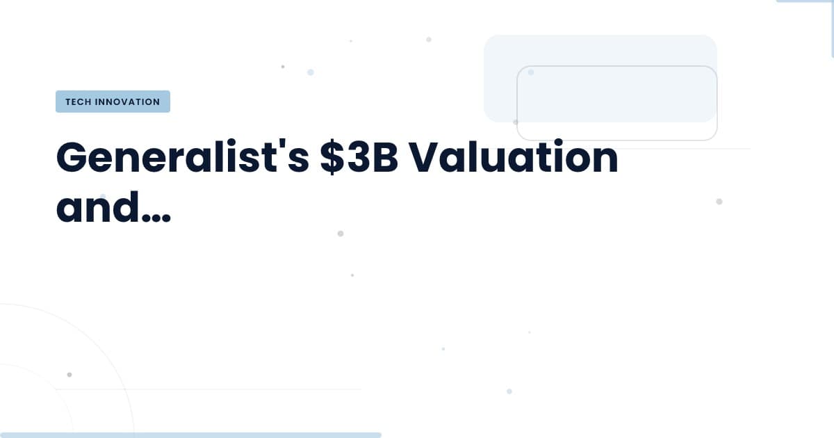Generalist's $3B Milestone: What It Means for Robotics and AI