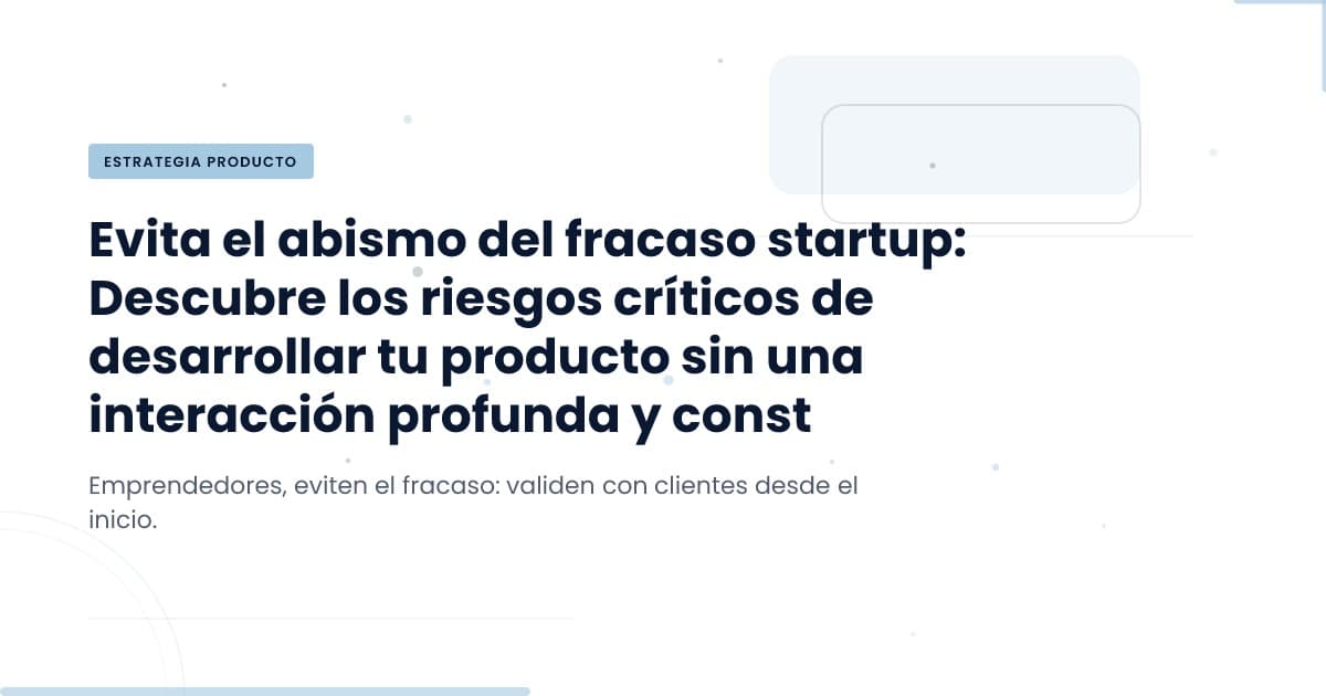 Construyendo en el vacío: el costo de no escuchar al cliente