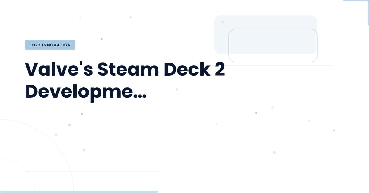 Valve's Steam Deck 2: Challenges and Insights