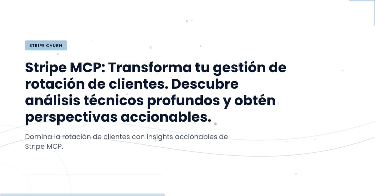 Reduciendo el Churn: Cómo Stripe MCP Puede Transformar Tu Estrategia