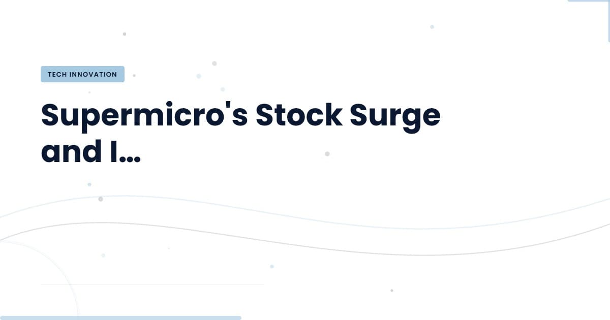 Supermicro's Stock Surges: What You Need to Know