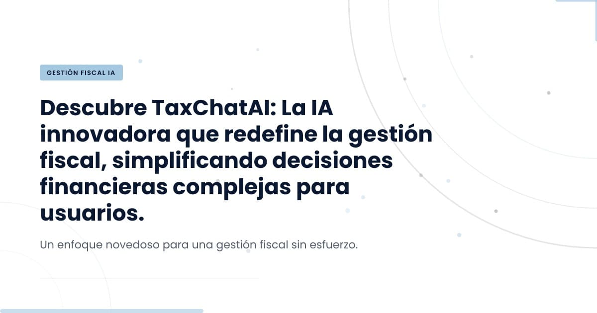 TaxChatAI: La Revolución en la Asesoría Fiscal