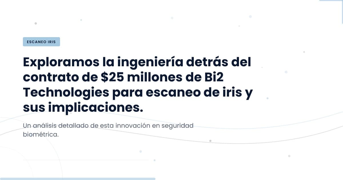 Escaneo de Iris: ¿Qué significa este contrato para la tecnología moderna?