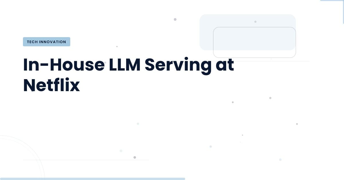 Netflix's In-House LLM Serving: A Game Changer for AI Deployment