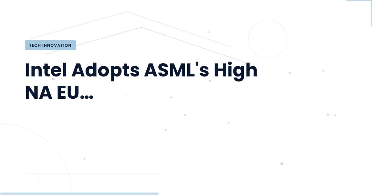 Intel adopta tecnología EUV de ASML: ¿qué significa para la industria?
