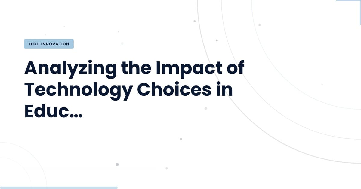 Navigating Technology Choices in Education: A Critical Look