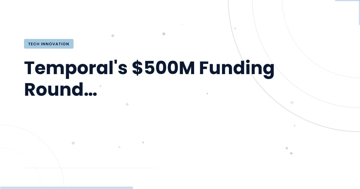 Temporal: ¿Por qué importa su ronda de financiación de $500M?
