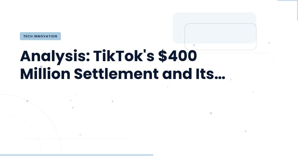 Understanding TikTok's $400 Million Settlement: What It Means for Tech