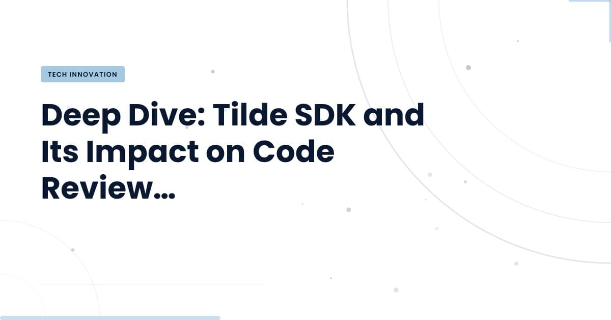 Revolutionizing Code Reviews: Meet Tilde SDK