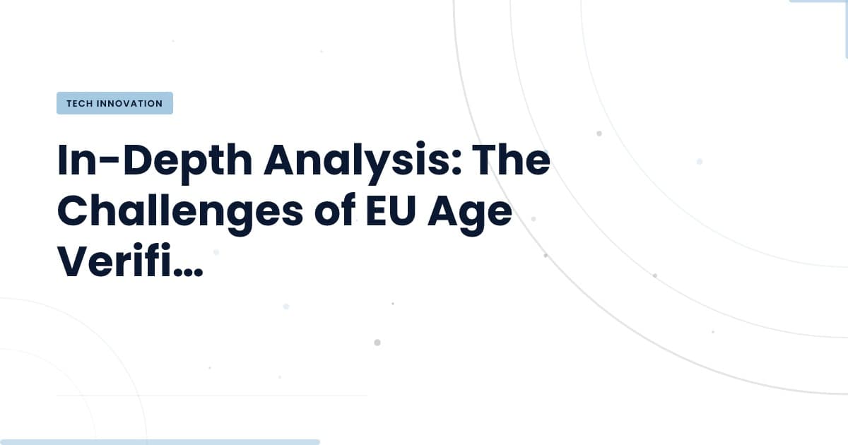 Understanding EU Age Verification: What's at Stake?