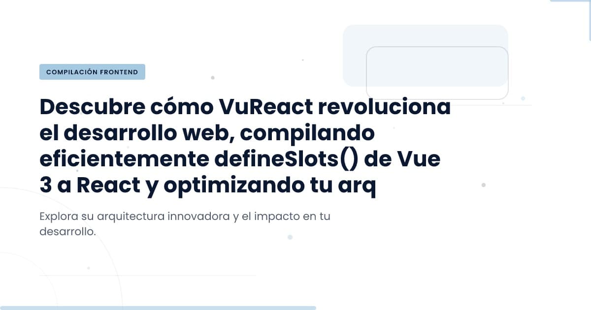 VuReact: Transformando Vue 3 a React sin complicaciones