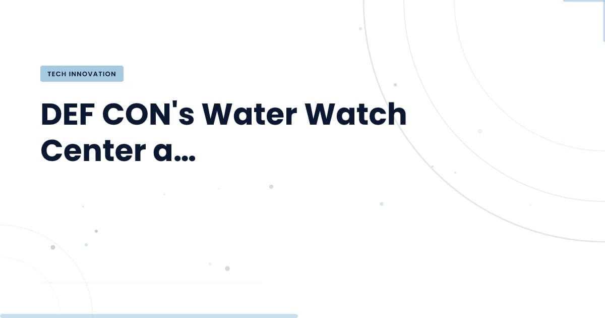 Defendiendo el agua: el nuevo centro de vigilancia de DEF CON