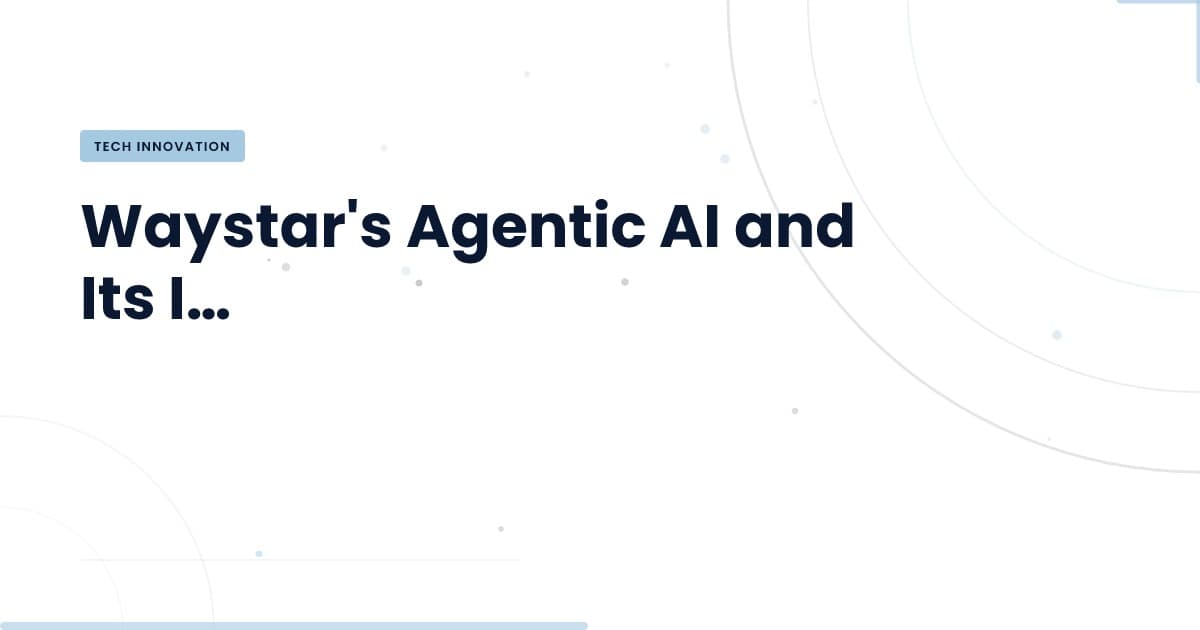 Revolutionizing Claims: How Waystar's Agentic AI Operates