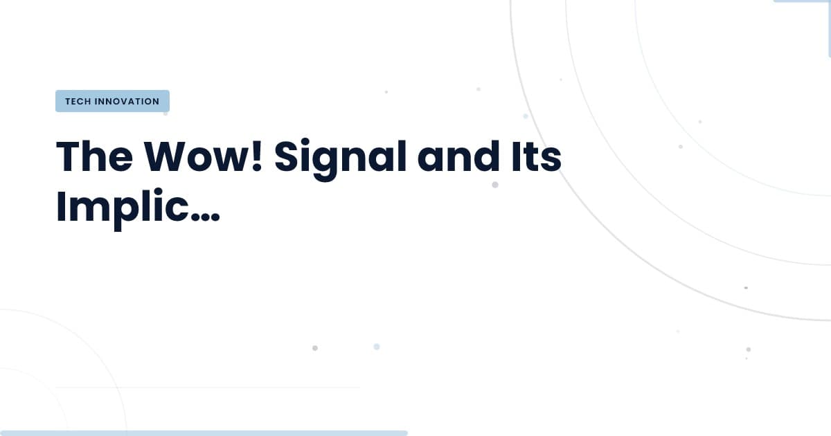 The Wow! Signal: A Turning Point in Tech Exploration