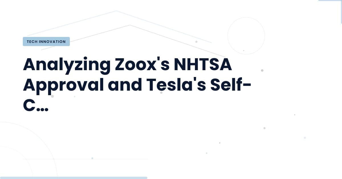 Navigating NHTSA Approvals: What Zoox and Tesla Teach Us