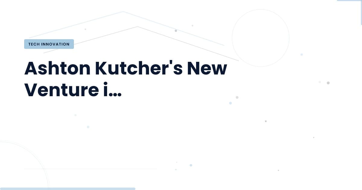 Ashton Kutcher's New VC Firm: A Game Changer for Tech Investment?