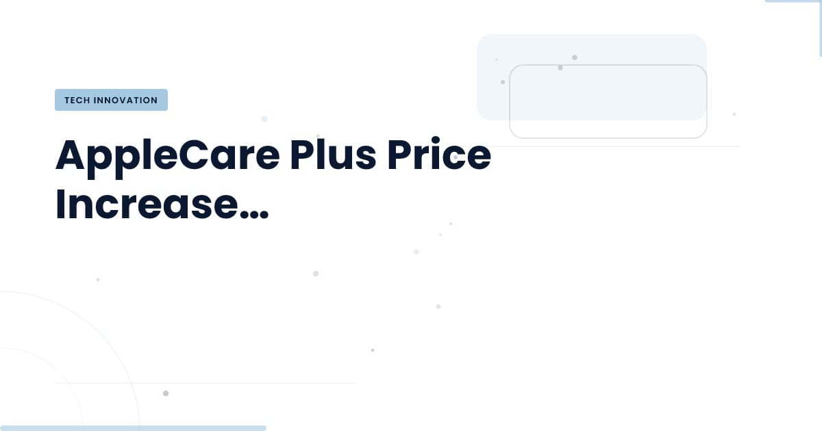 What the AppleCare Plus Price Increase Means for You