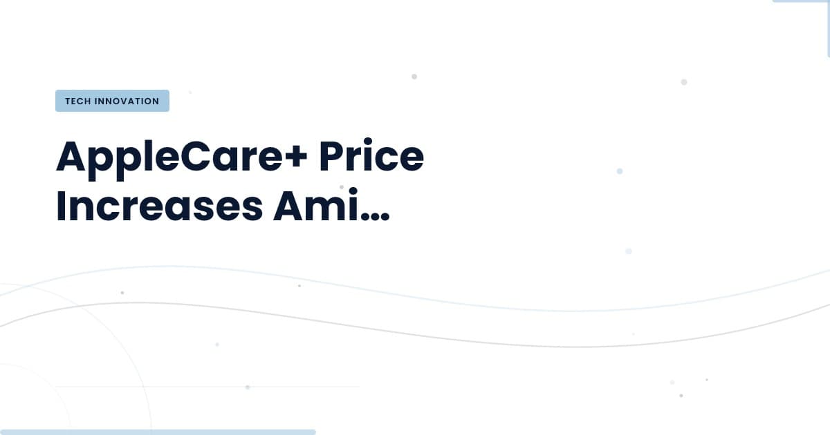¿Cómo impacta el aumento de precios de AppleCare+ en la industria tecnológica?
