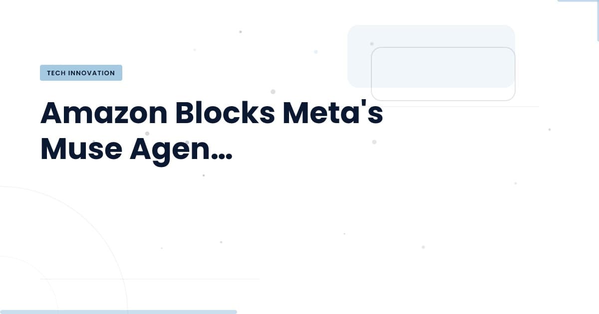 Navigating the Block: Insights on Amazon's Ban of Meta's Muse Agent