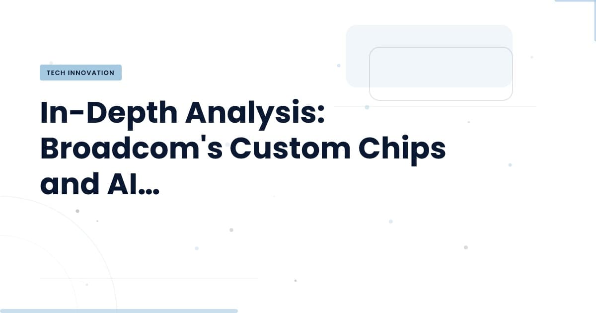 Broadcom's AI Labs: A New Era of Custom Chips