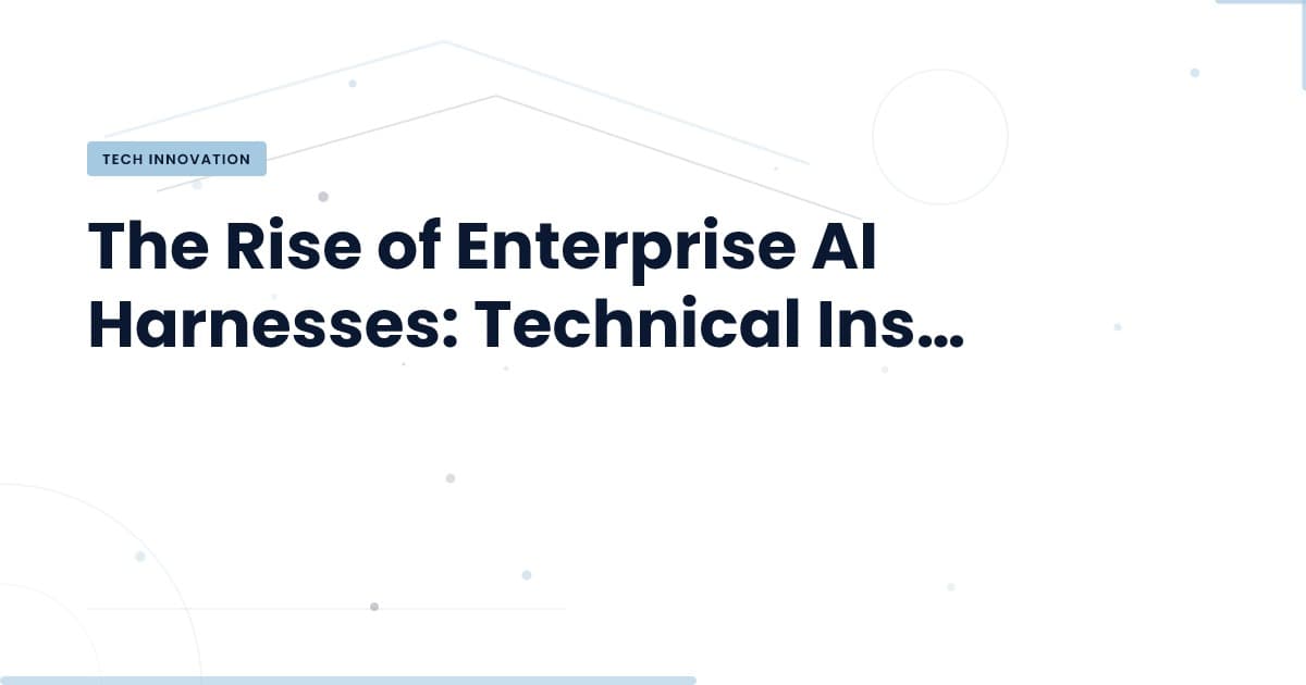 Why Every Enterprise Needs Its Own AI Harness Now