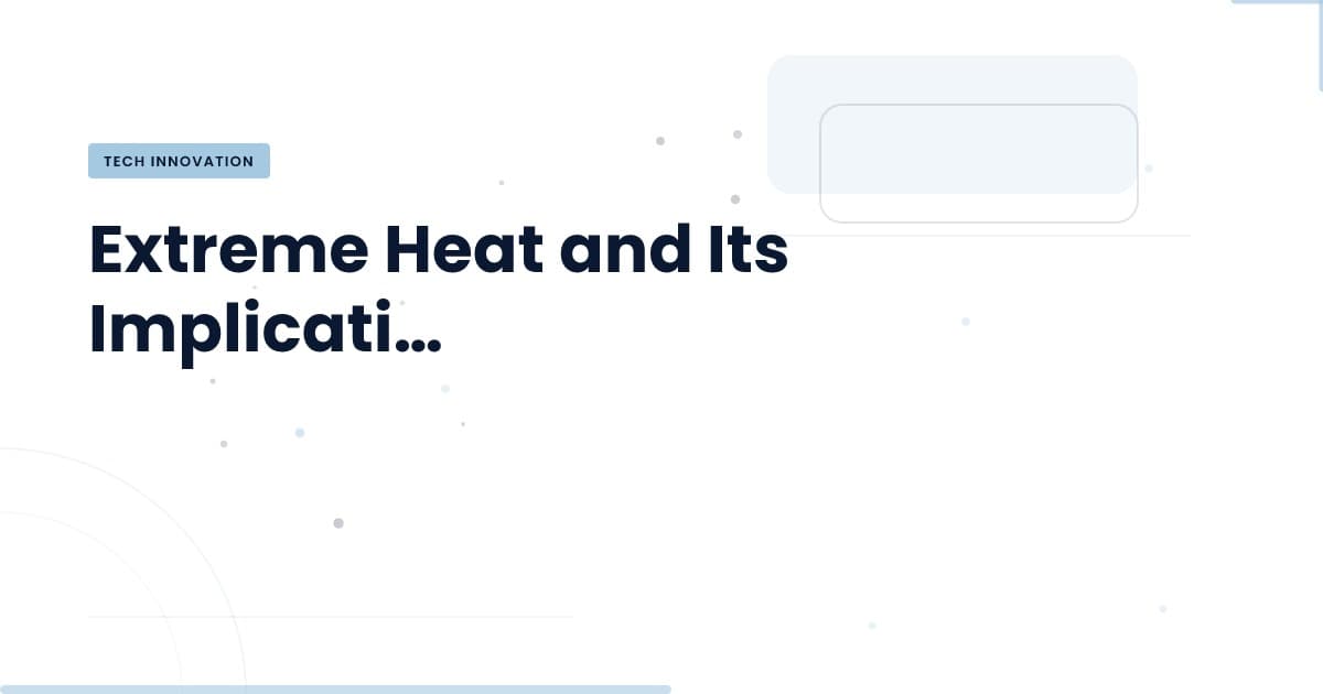 Calor extremo: ¿cómo afecta la tecnología y la gobernanza?