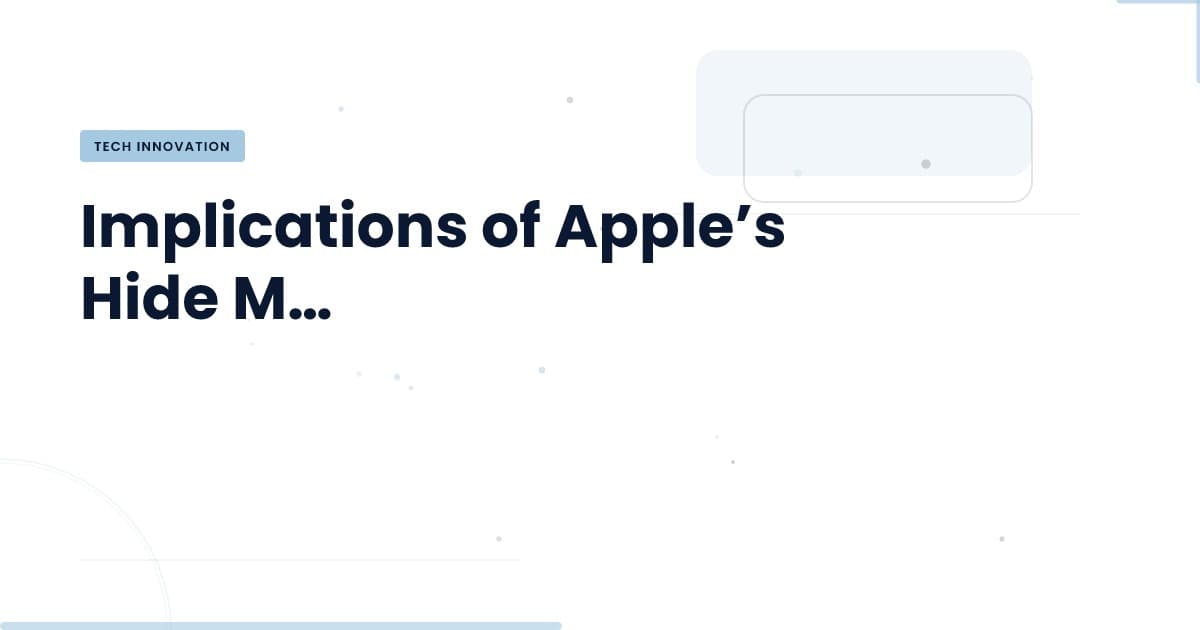 Navigating Changes in Apple’s Hide My Email: What You Need to Know