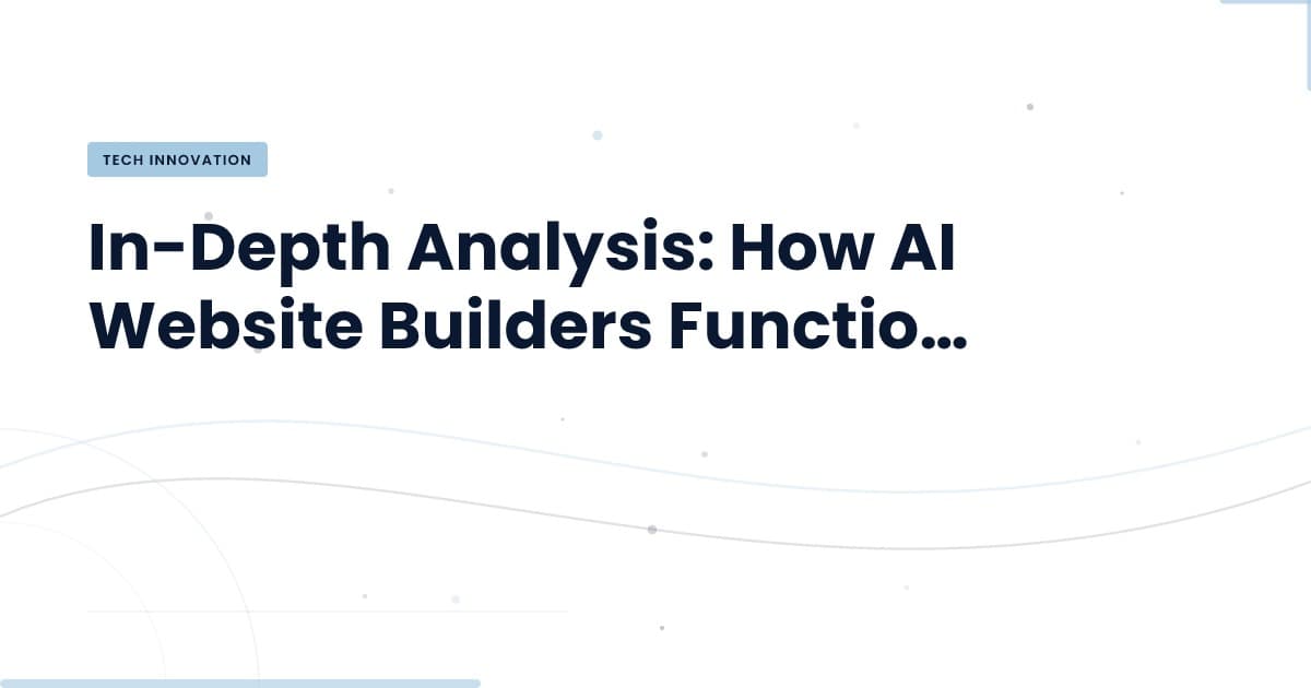 Demystifying AI Website Builders: The Technology Behind the Magic