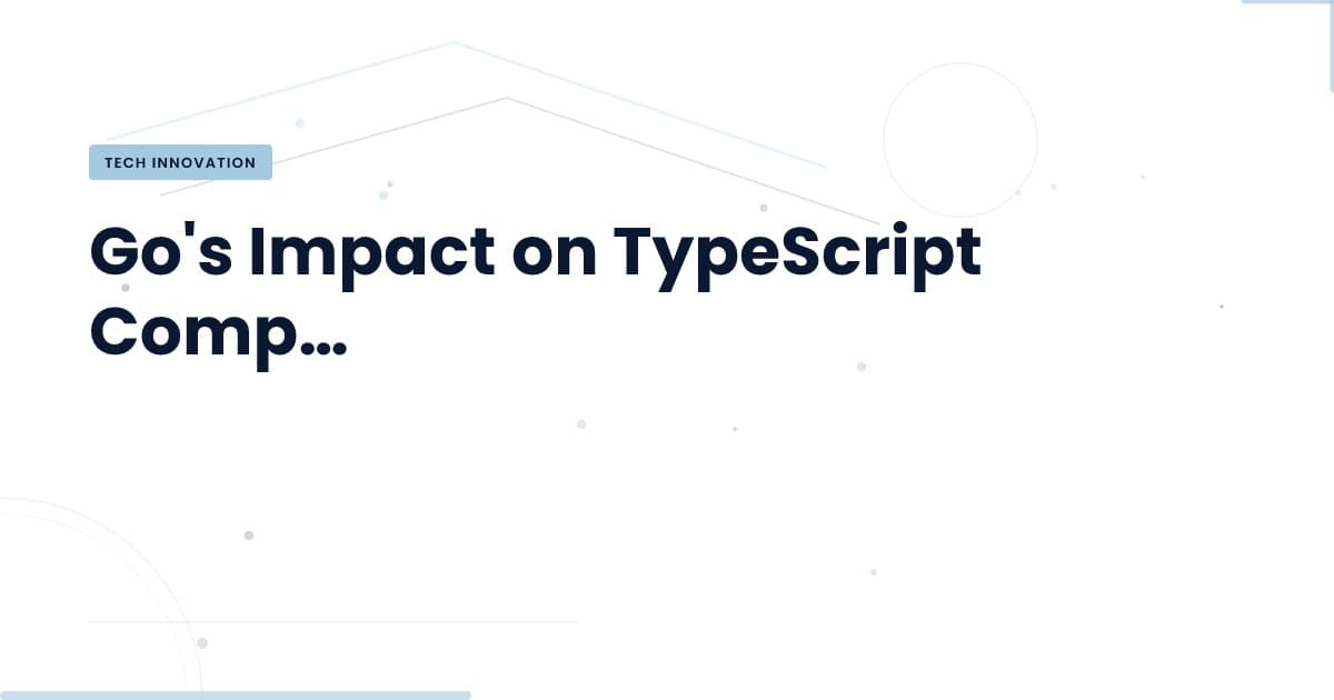 Boosting TypeScript Compilation: Go's Game-Changing Role