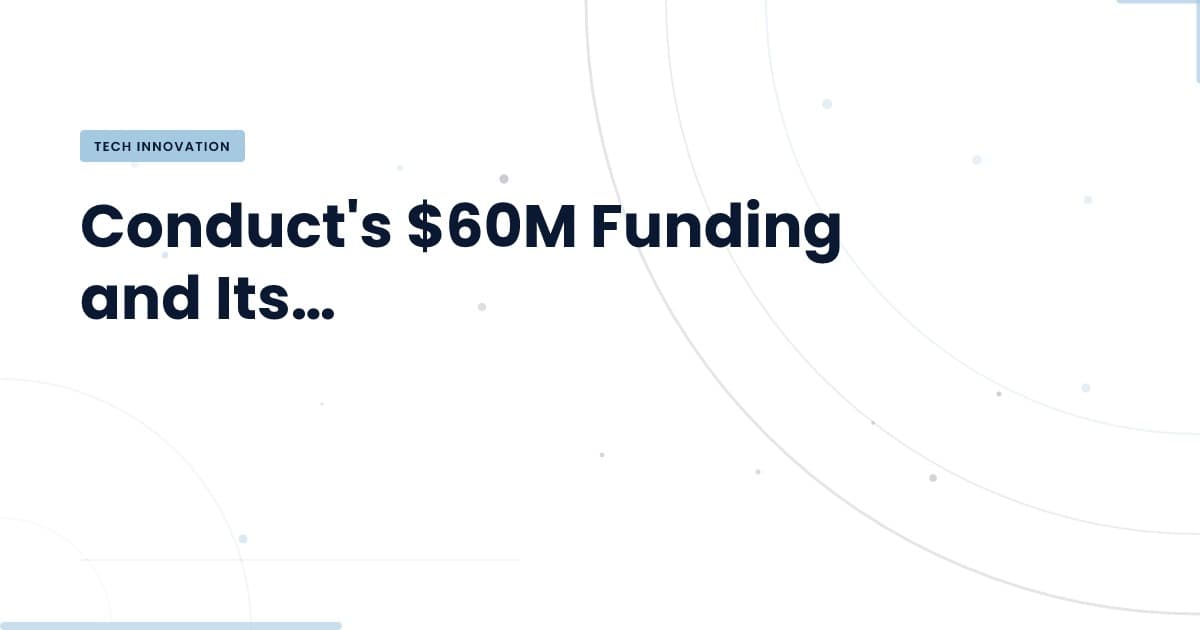 Conduct levanta $60M: ¿Qué significa para el futuro del software?