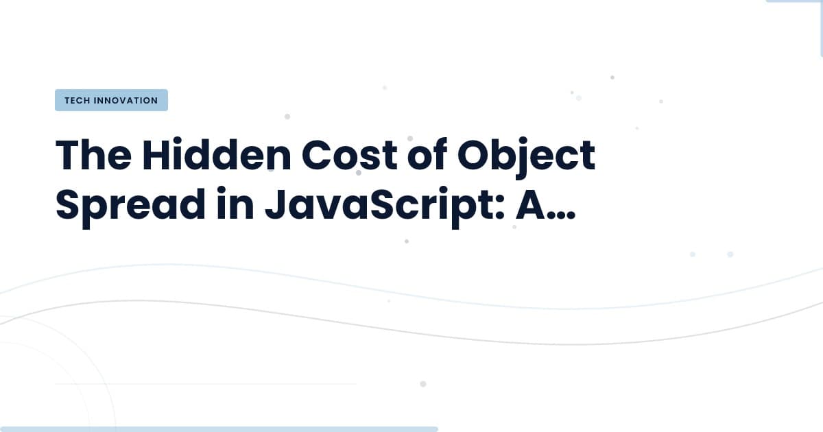 Unpacking Object Spread: Cost vs. Convenience in JavaScript