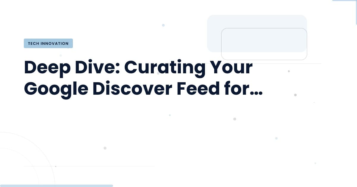 Transform Your Google Discover Experience with Precision