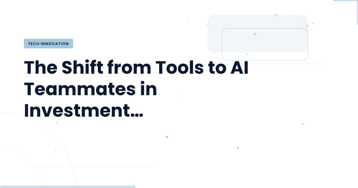 How AI is Reshaping Investment Technology: From Tools to Teammates