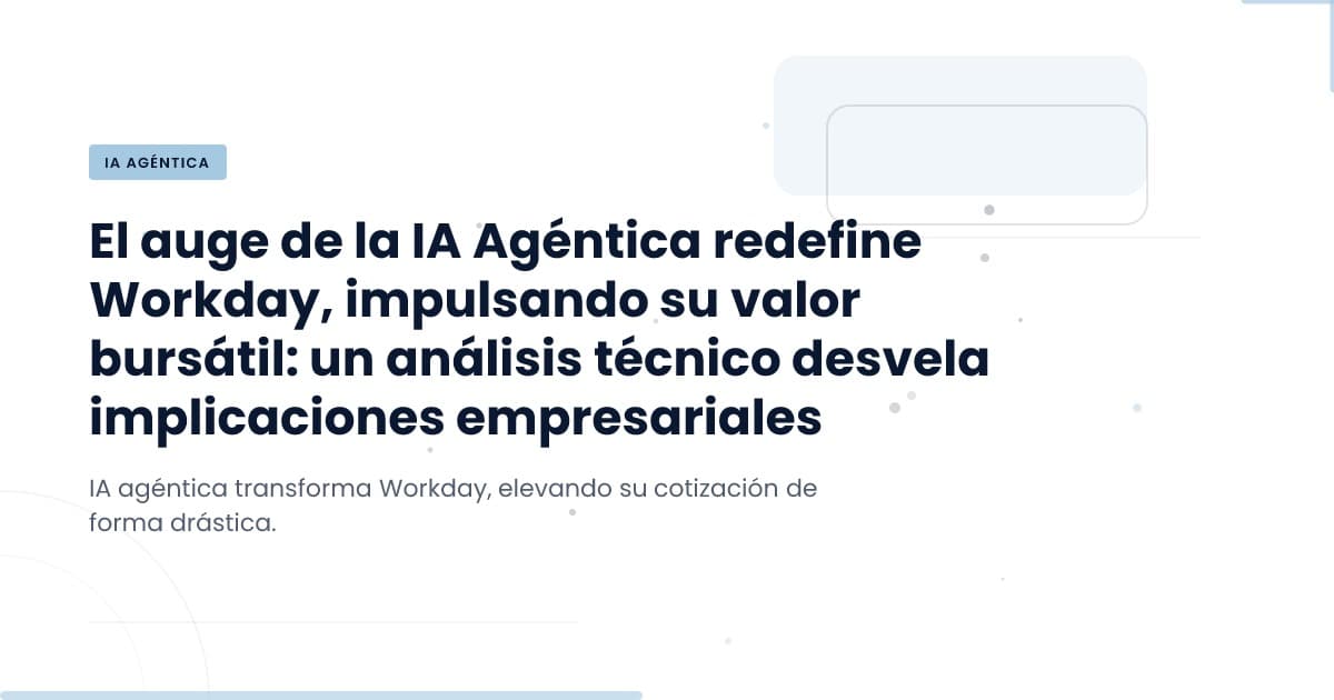 La IA Agente de Workday: ¿Qué significa para tu negocio?