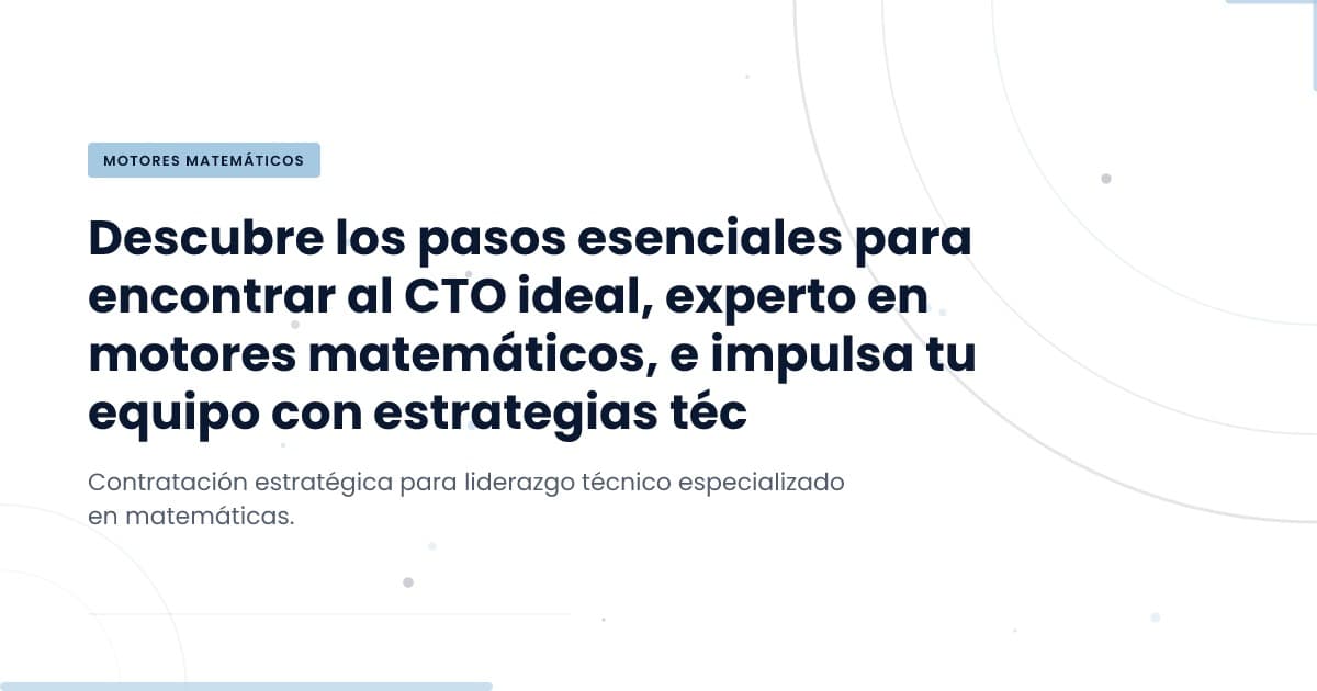 Unlocking the Right Talent: Finding Your Math Engine CTO