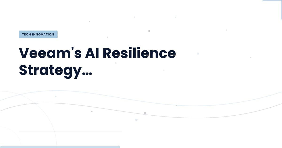 Why Veeam's AI Resilience Strategy is a Game Changer