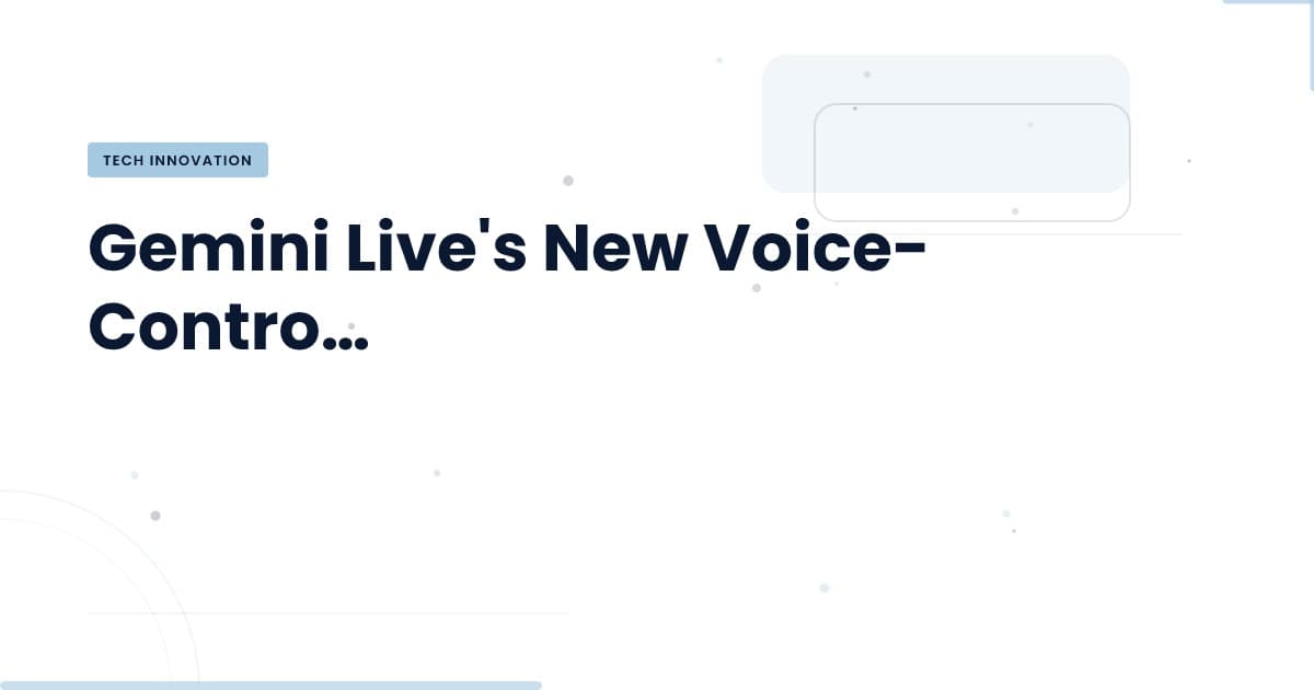 Gemini Live: A New Era of Voice Control in Tech