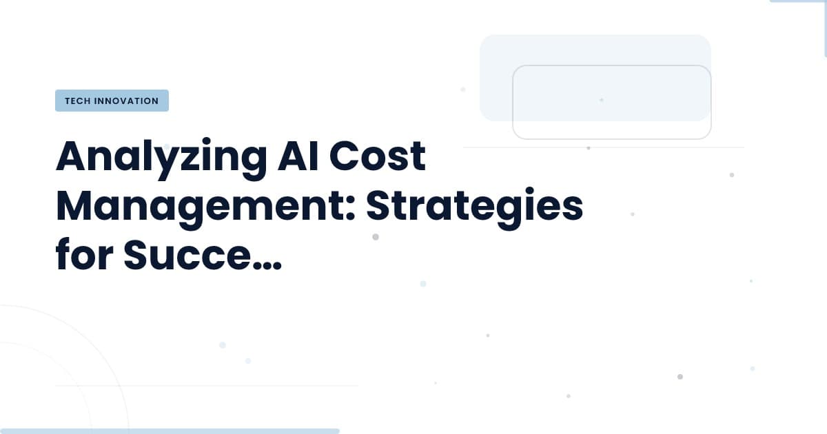AI Cost Management: A Game Changer for Tech Investments