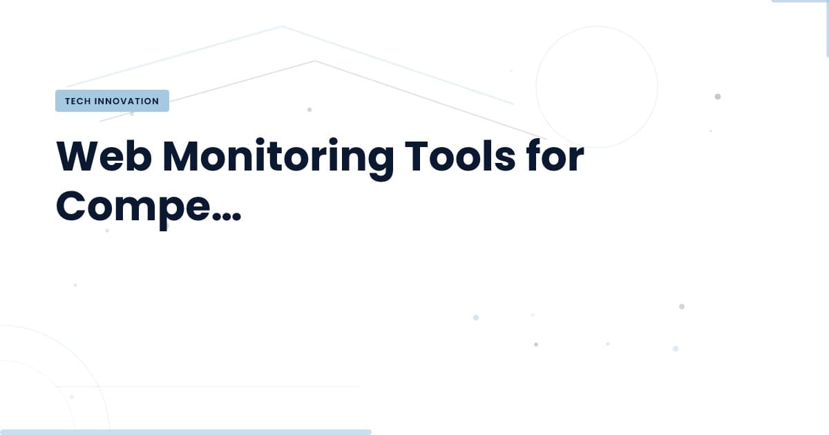 Unlocking Competitive Advantage with Web Monitoring Tools