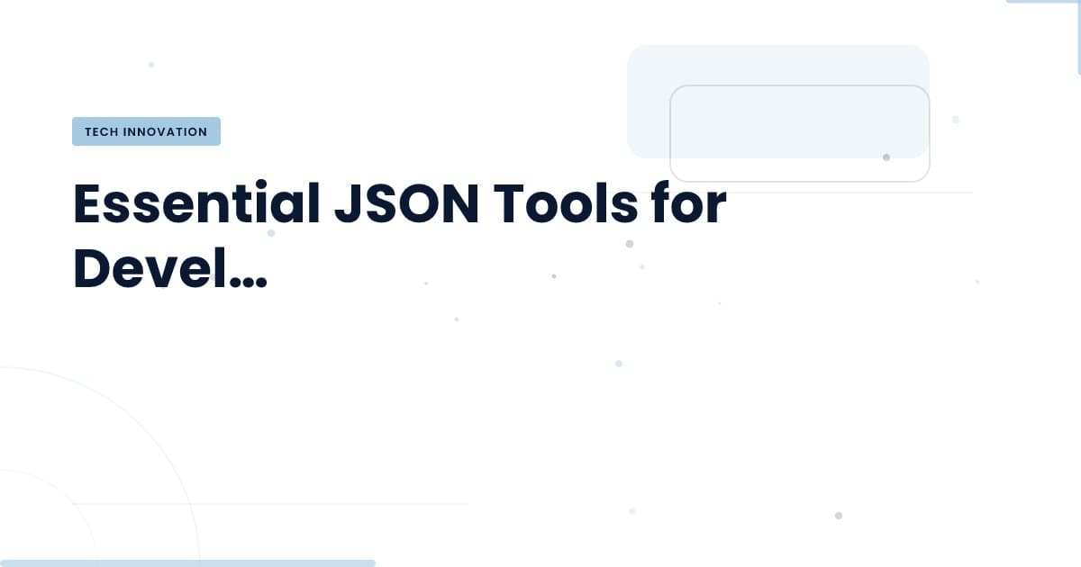 Unlocking JSON: The Tools Every Developer Needs