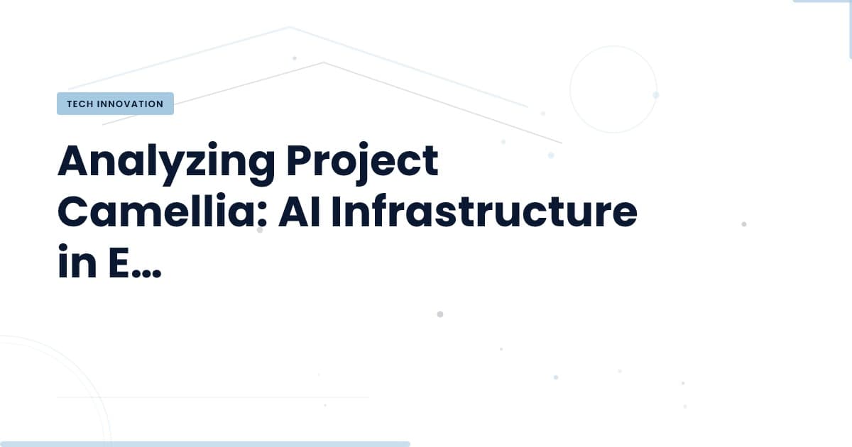 Project Camellia: A New Chapter in AI Infrastructure