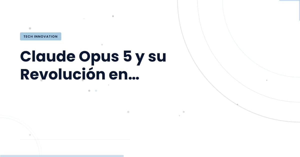 Claude Opus 5: Innovaciones que Cambian el Juego