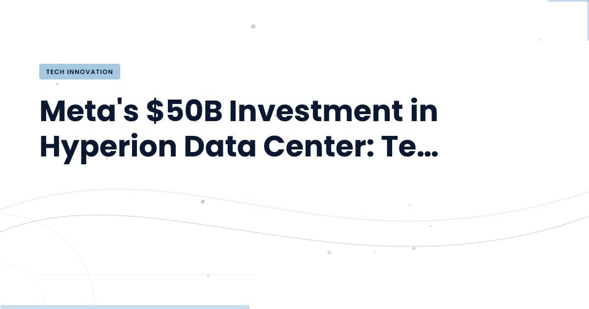 Meta's Hyperion Data Center: A Game Changer in Cloud Infrastructure