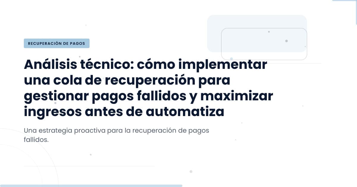 Pagos fallidos: ¿Es hora de automatizar?
