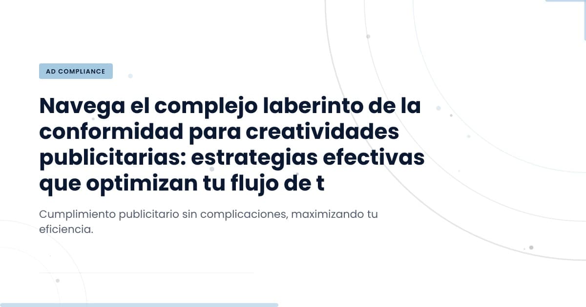 Mastering Compliance for Ad Creatives: A Practical Guide