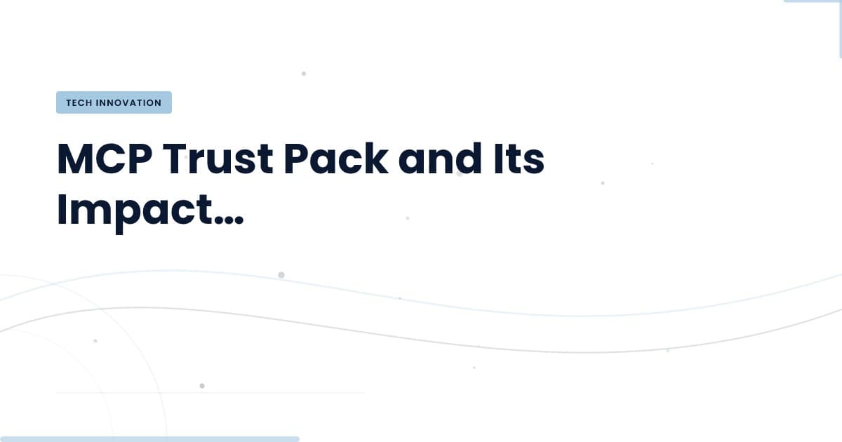 MCP Trust Pack: ¿Por qué es crucial para tu arquitectura?